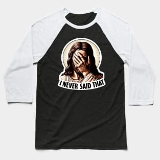 I NEVER SAID THAT meme Jesus Christ Baseball T-Shirt